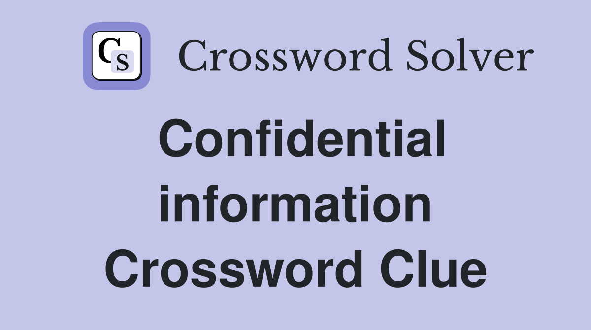 Confidential information Crossword Clue