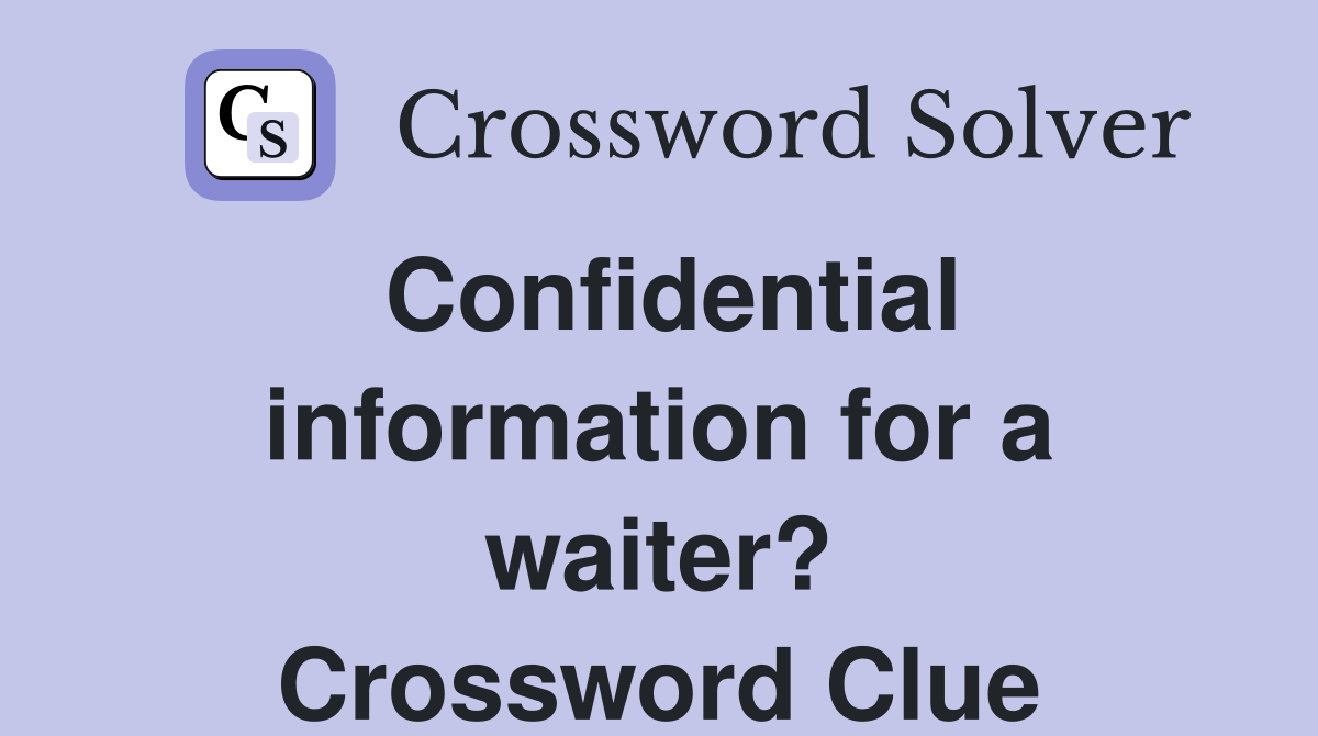 Confidential information for a waiter? Crossword Clue