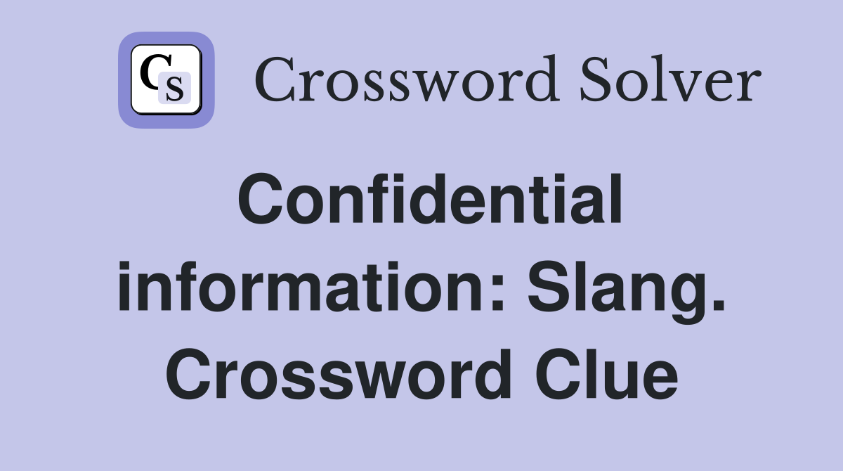 Confidential information: Slang. Crossword Clue