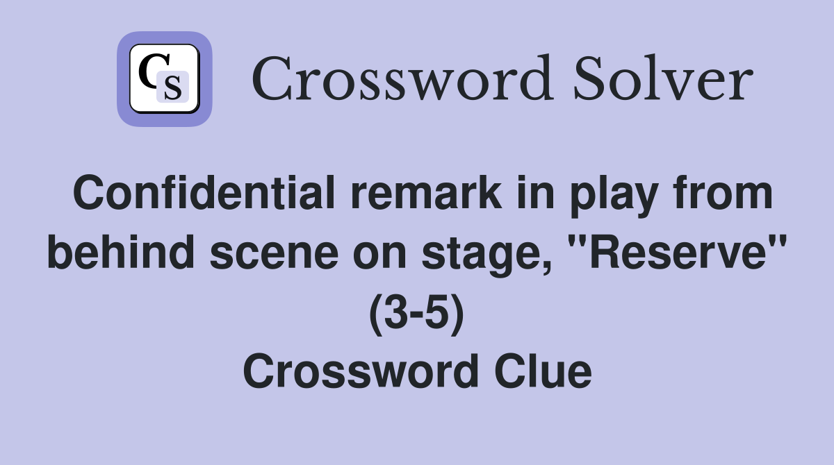 Confidential remark in play from behind scene on stage, "Reserve" (3-5) Crossword Clue