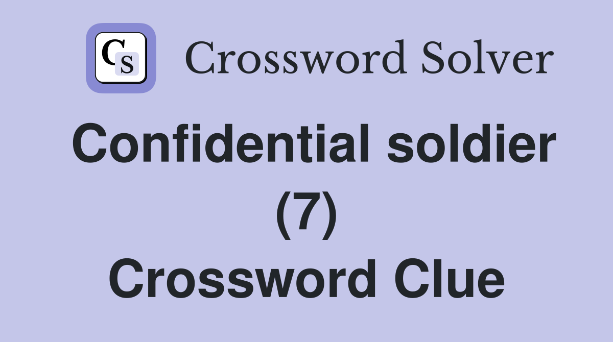 Confidential soldier (7) Crossword Clue