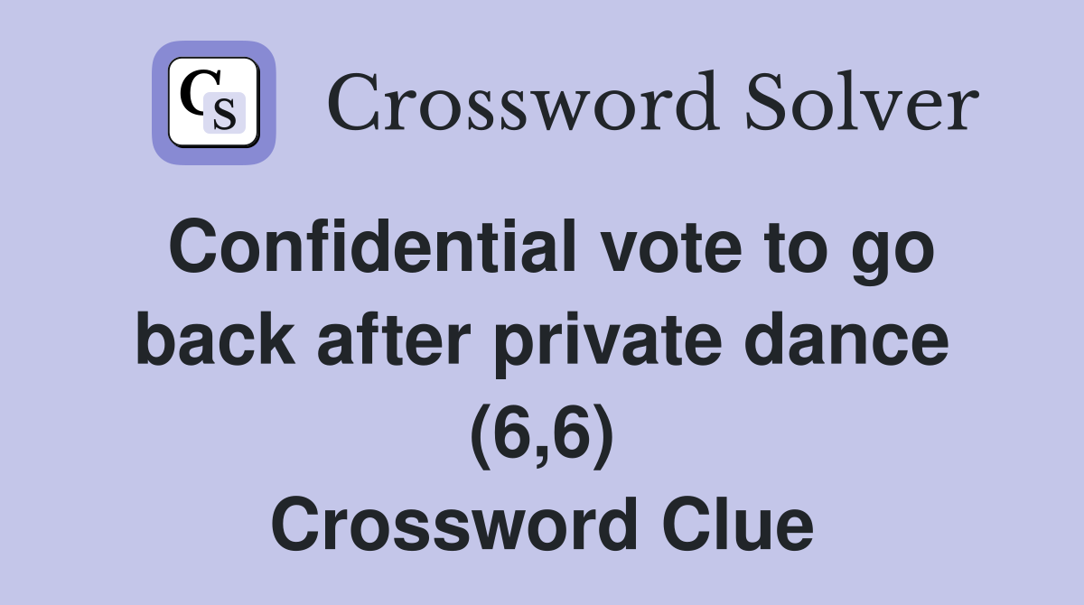 Confidential vote to go back after private dance (6,6) Crossword Clue