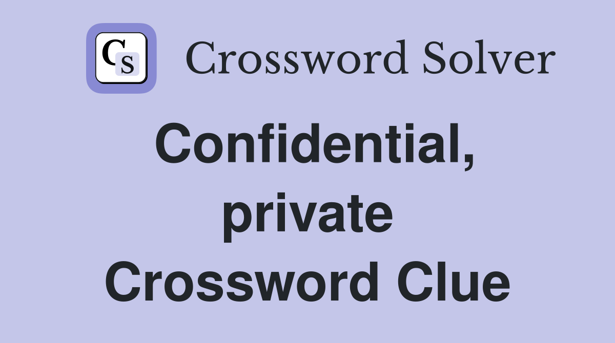Confidential, private Crossword Clue