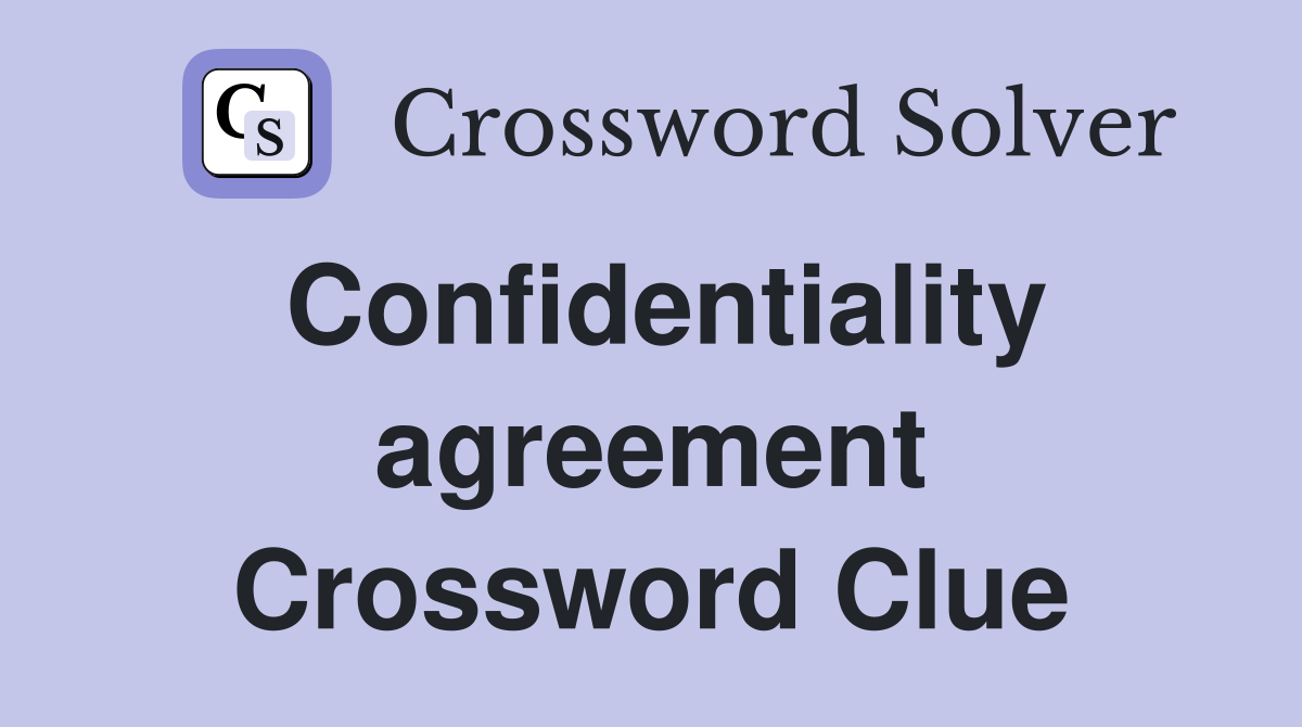 Confidentiality agreement Crossword Clue