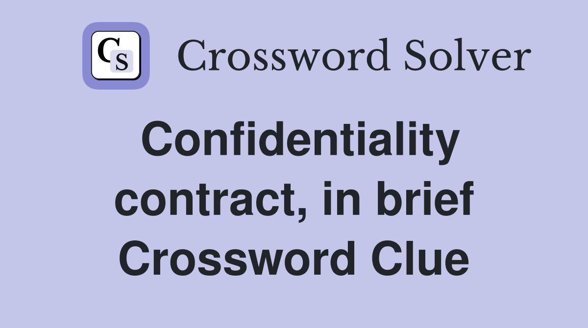 Confidentiality contract, in brief Crossword Clue