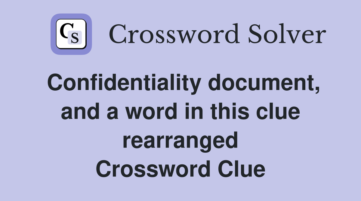 Confidentiality document, and a word in this clue rearranged Crossword Clue