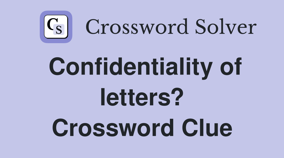 Confidentiality of letters? Crossword Clue