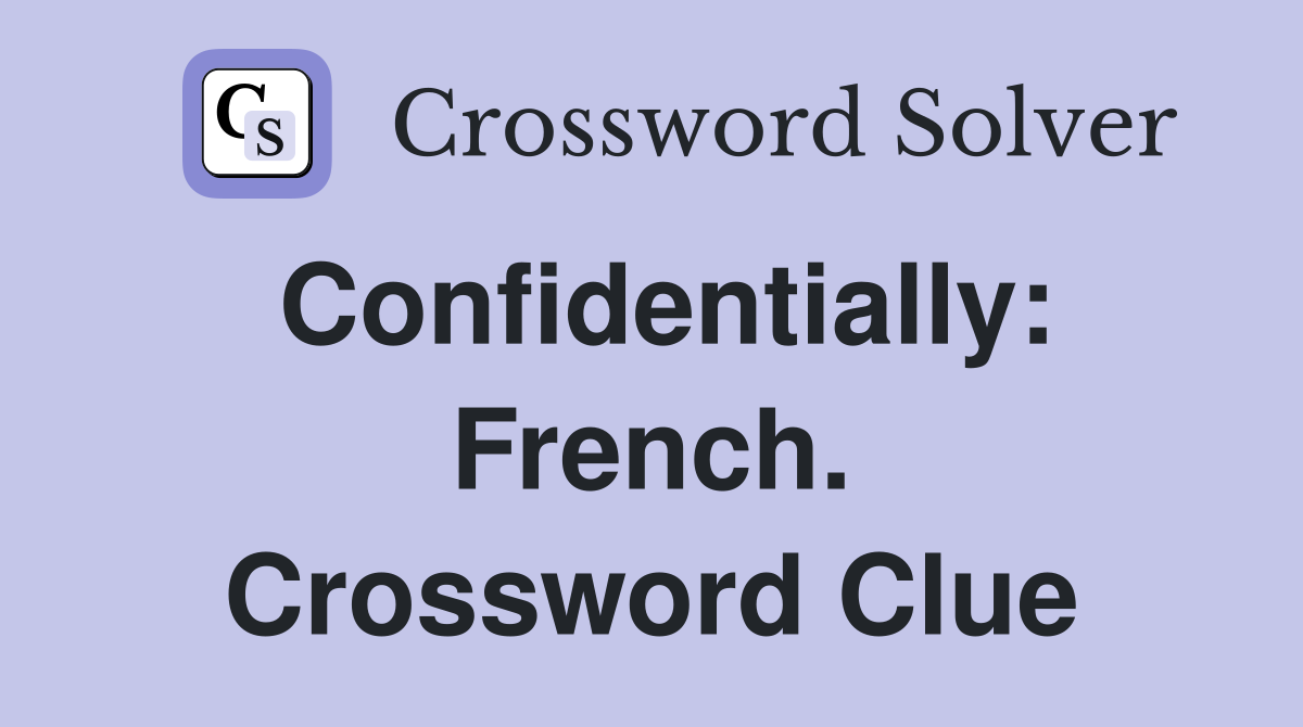 Confidentially: French. Crossword Clue