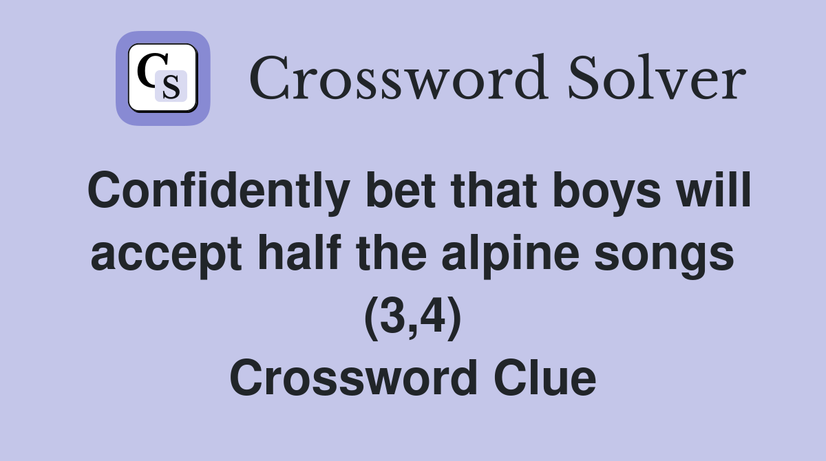 Confidently bet that boys will accept half the alpine songs (3,4) Crossword Clue