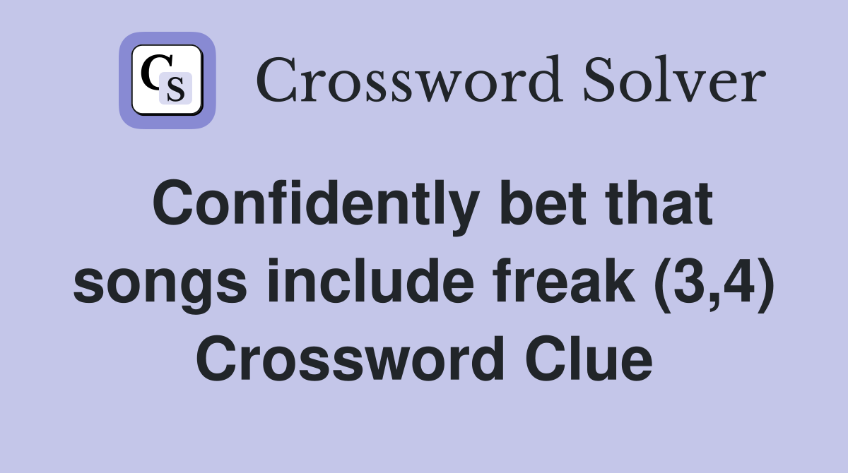 Confidently bet that songs include freak (3,4) Crossword Clue