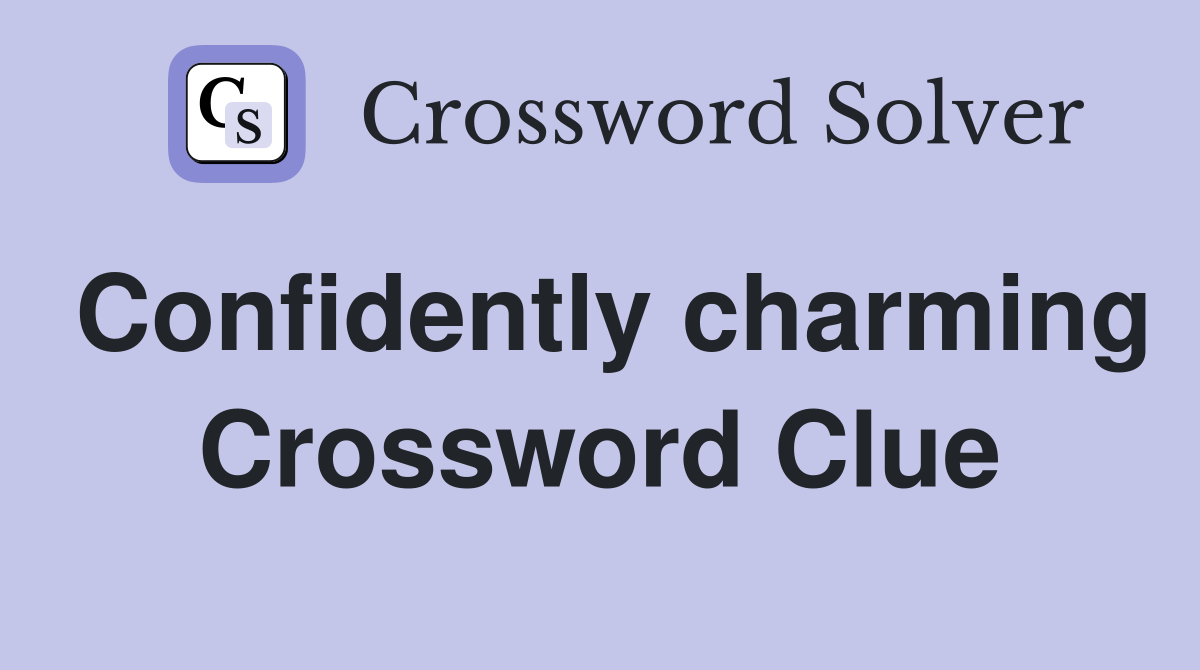Confidently charming Crossword Clue