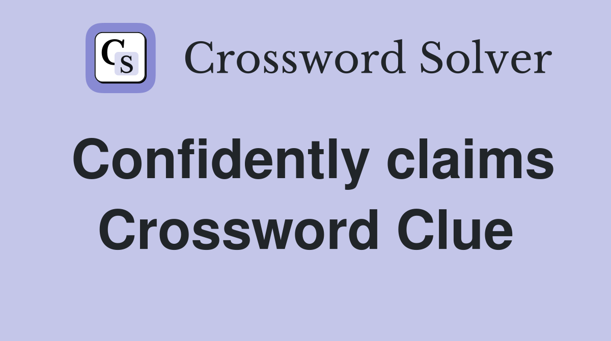 Confidently claims Crossword Clue