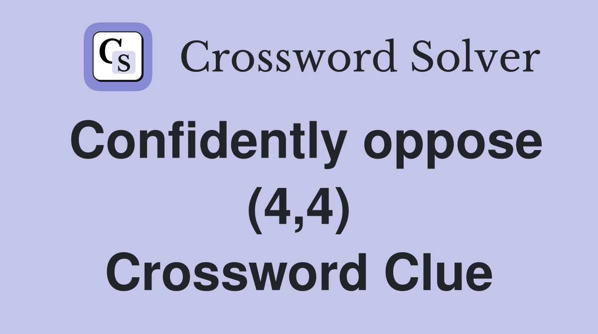 Confidently oppose (4,4) Crossword Clue