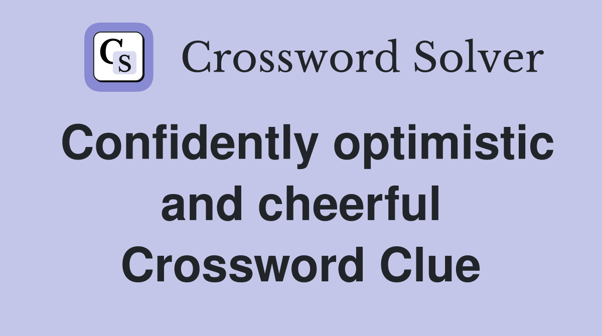 Confidently optimistic and cheerful Crossword Clue