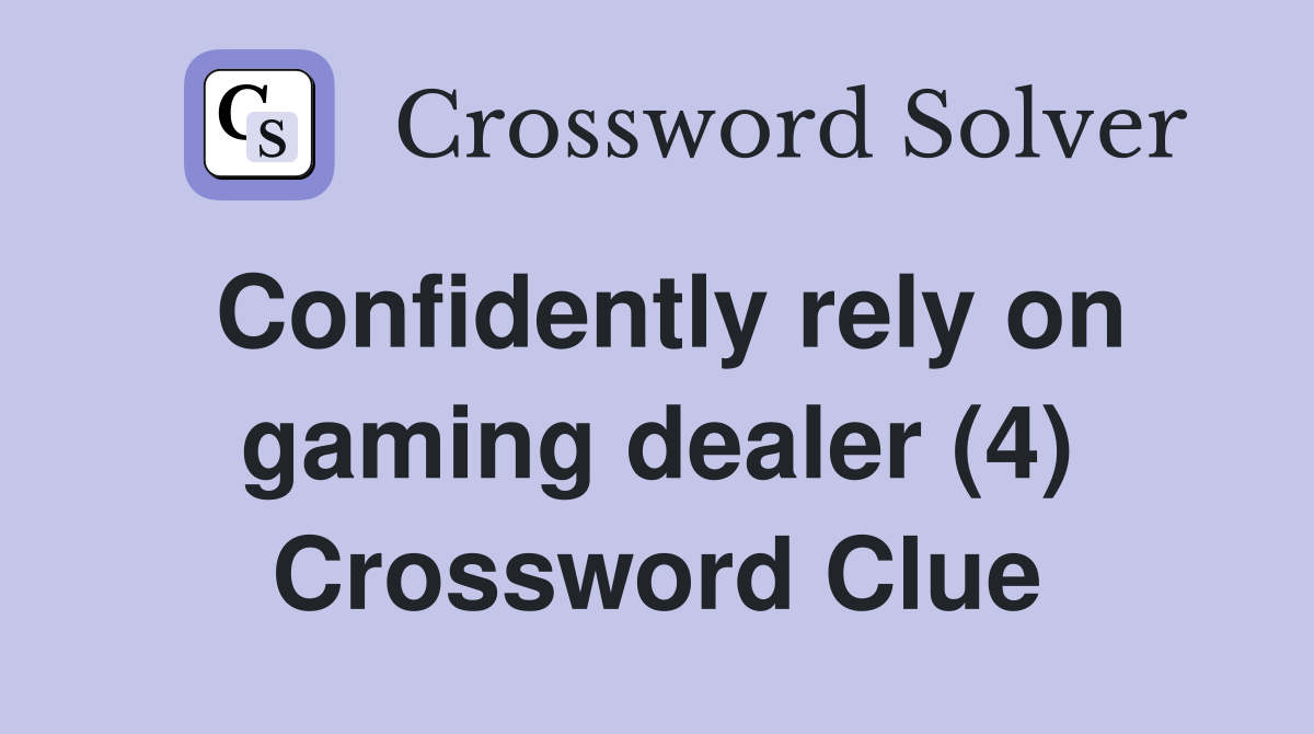 Confidently rely on gaming dealer (4) Crossword Clue