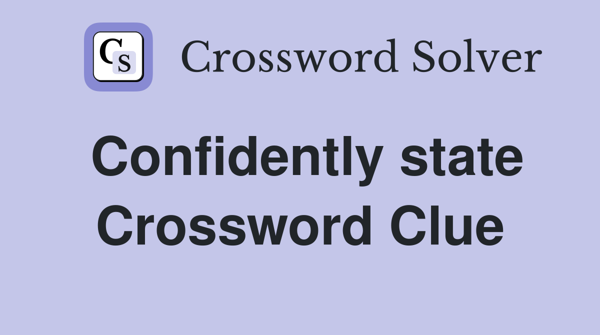 Confidently state Crossword Clue