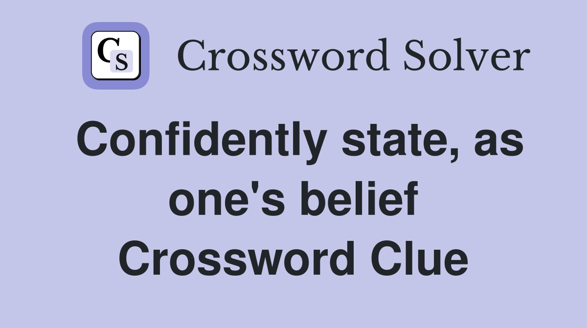 Confidently state, as one's belief Crossword Clue