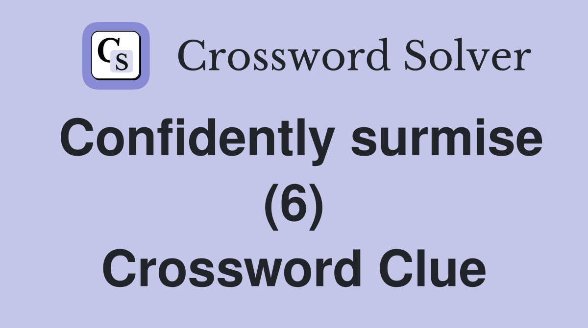 Confidently surmise (6) Crossword Clue