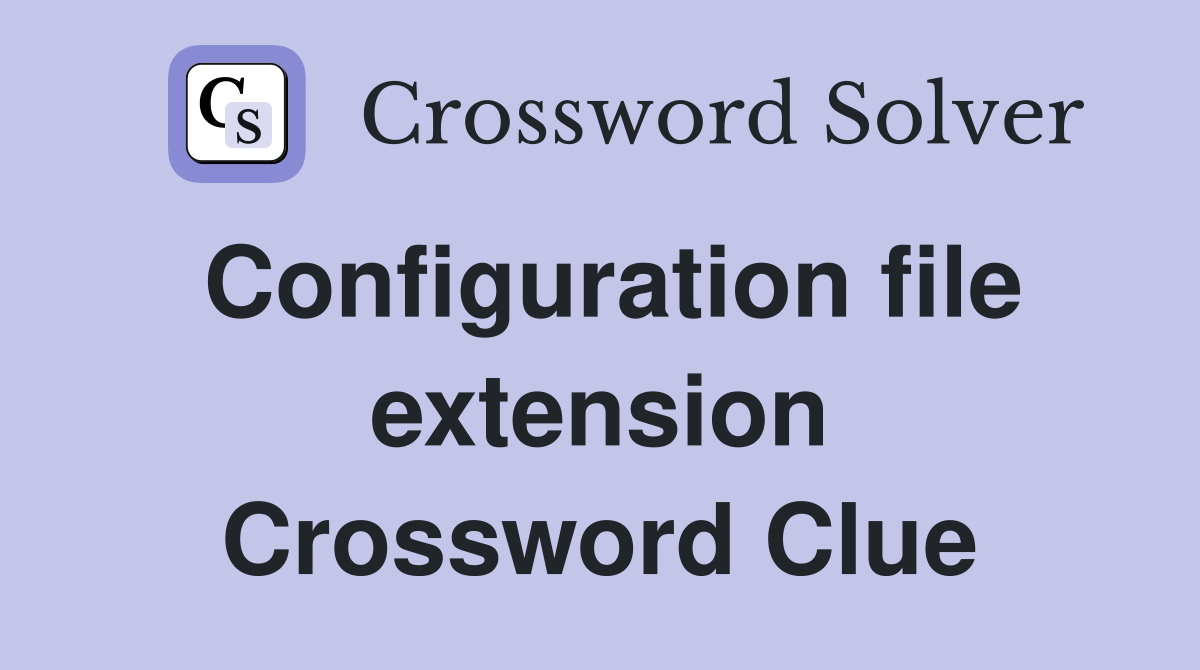 Configuration file extension Crossword Clue