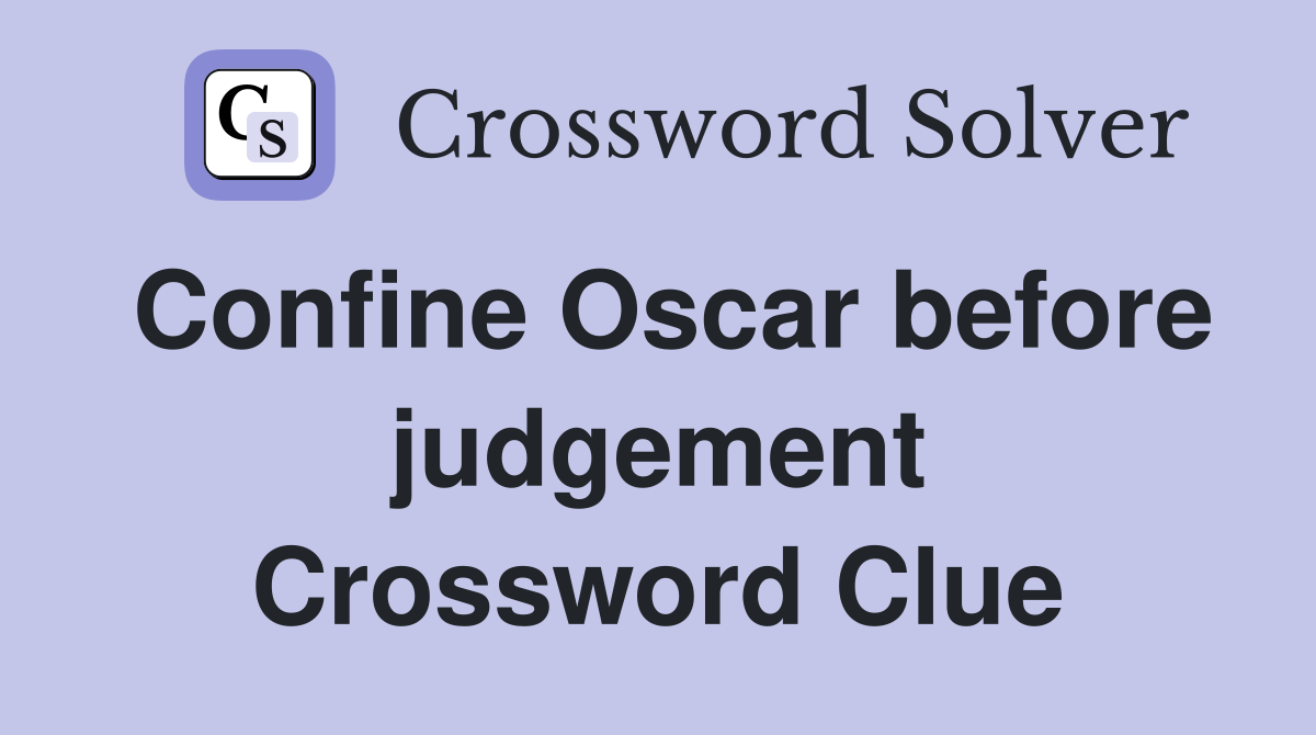 Confine Oscar before judgement Crossword Clue