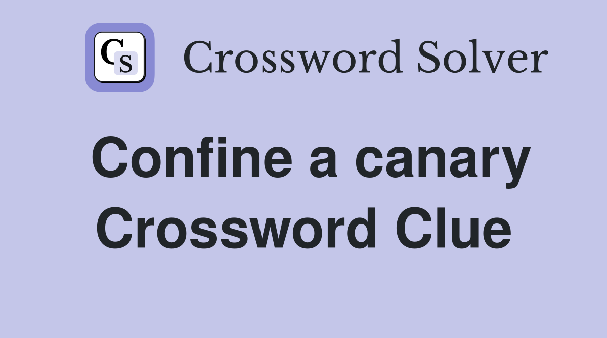 Confine a canary Crossword Clue