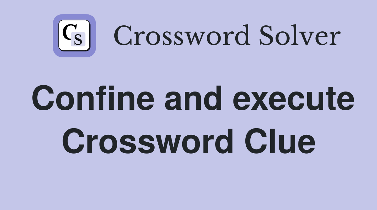 Confine and execute Crossword Clue