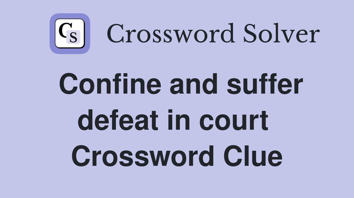 Confine and suffer defeat in court  Crossword Clue