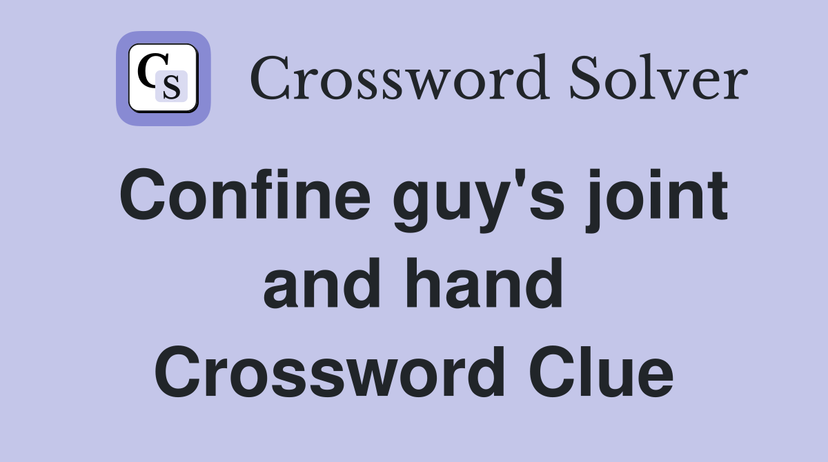 Confine guy's joint and hand Crossword Clue