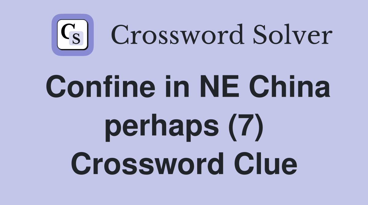 Confine in NE China perhaps (7) Crossword Clue