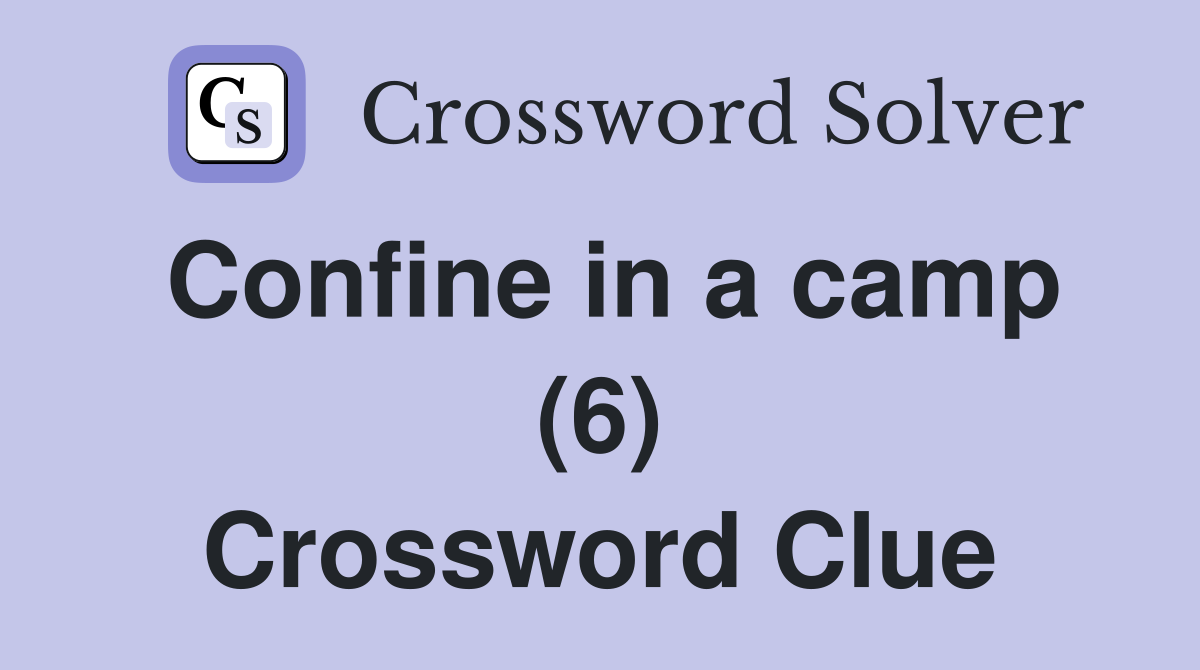 Confine in a camp (6) Crossword Clue