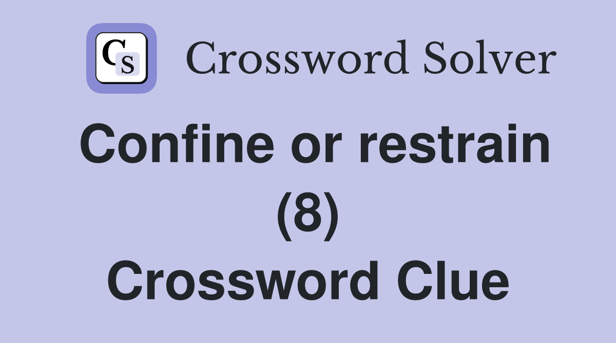 Confine or restrain (8) Crossword Clue