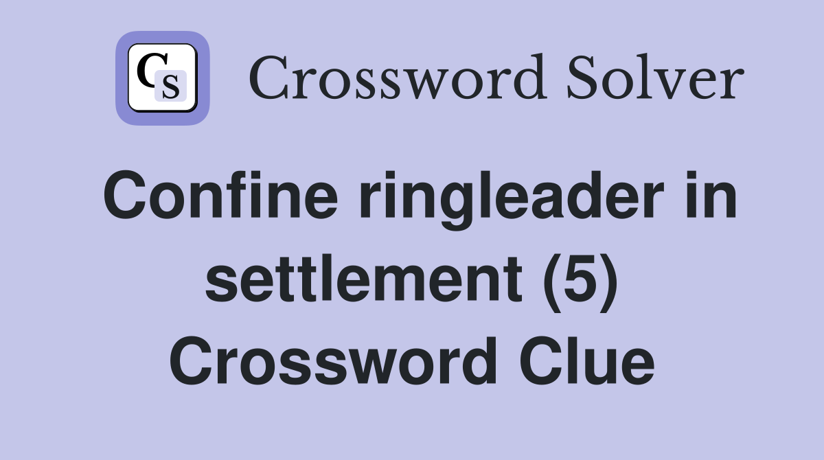Confine ringleader in settlement (5) Crossword Clue