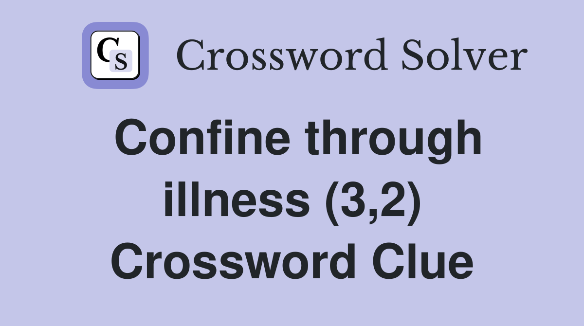 Confine through illness (3,2) Crossword Clue