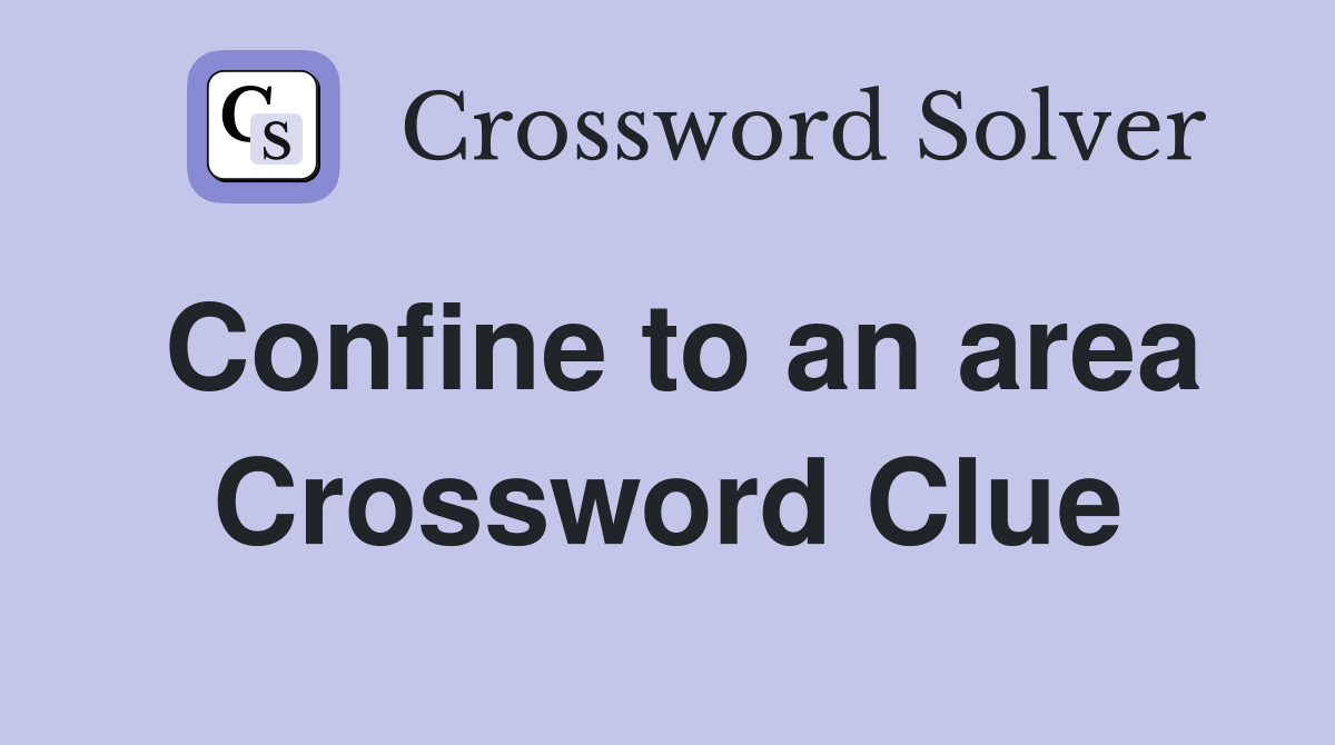 Confine to an area Crossword Clue