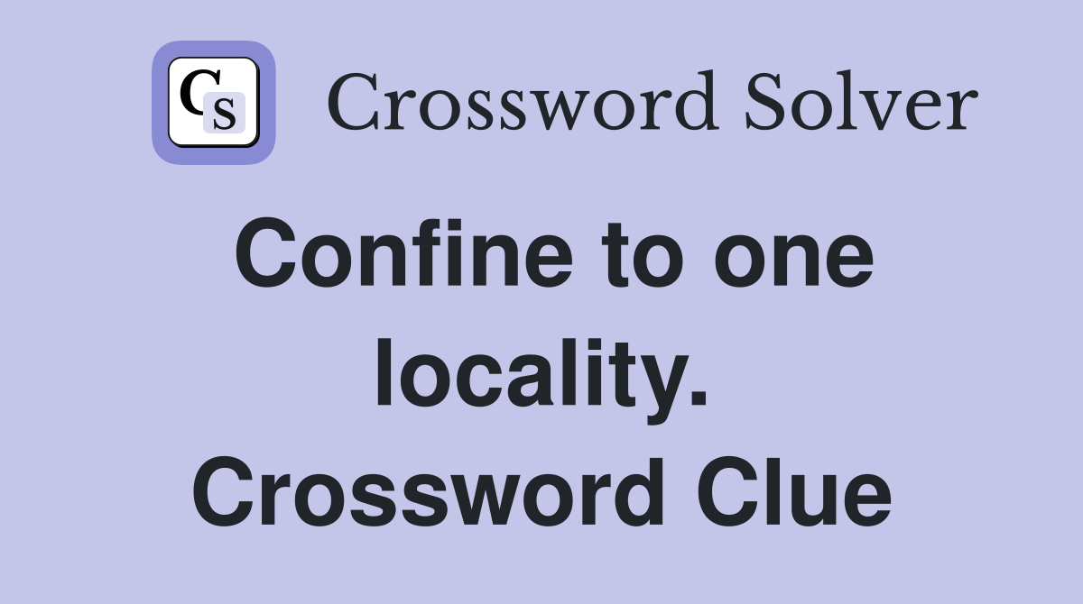 Confine to one locality. Crossword Clue