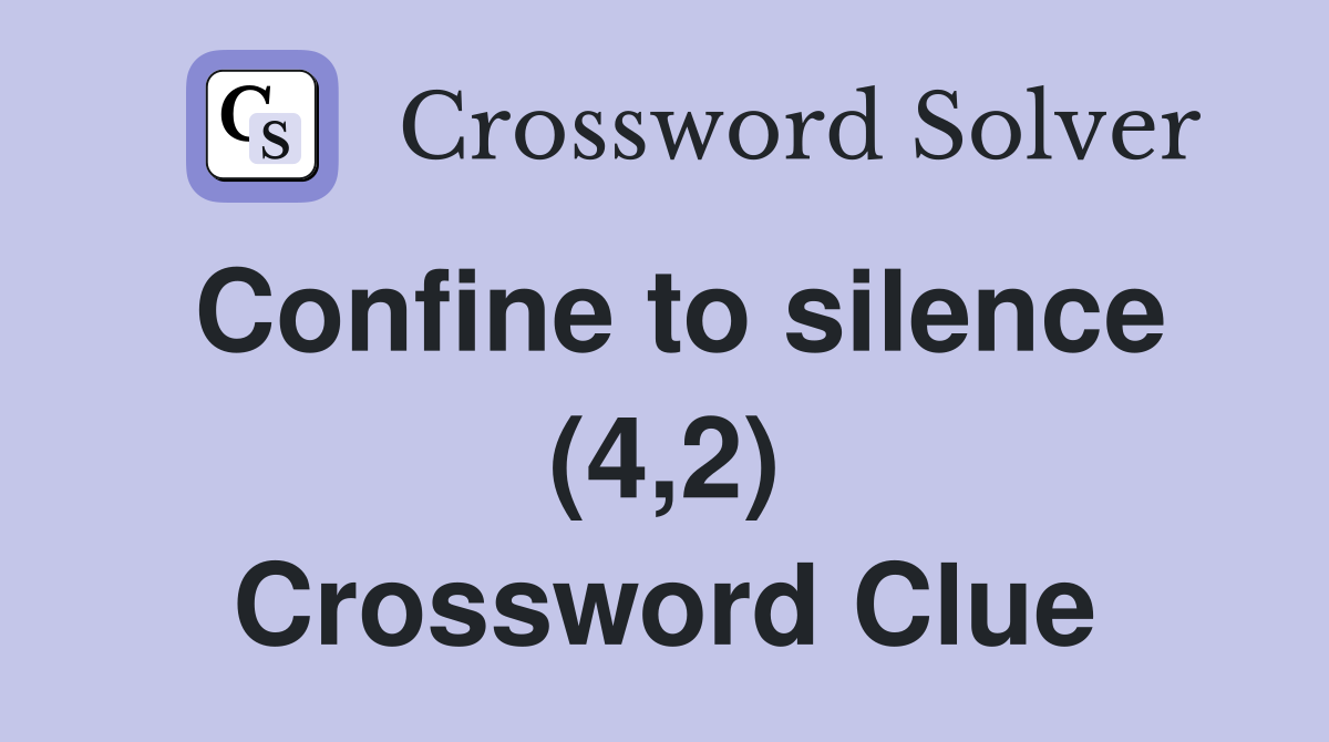 Confine to silence (4,2) Crossword Clue