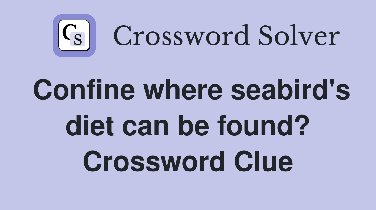 Confine where seabird's diet can be found? Crossword Clue