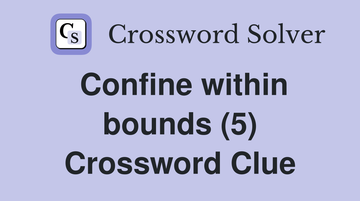 Confine within bounds (5) Crossword Clue