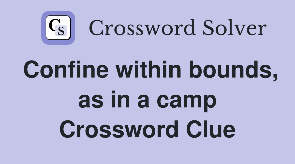Confine within bounds, as in a camp Crossword Clue