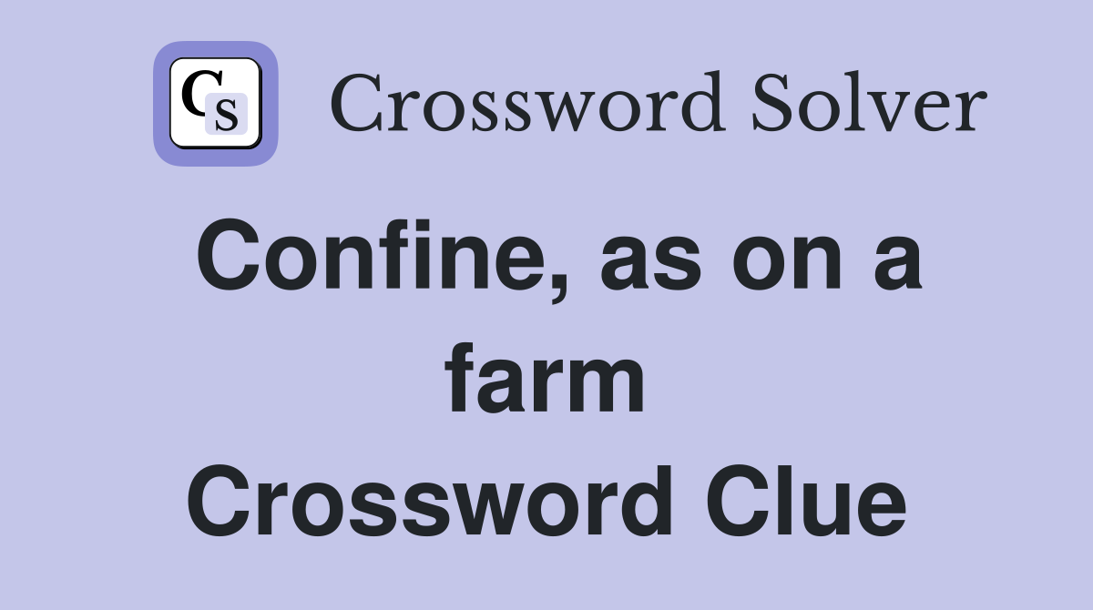Confine, as on a farm Crossword Clue
