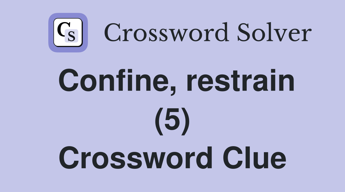 Confine, restrain (5) Crossword Clue
