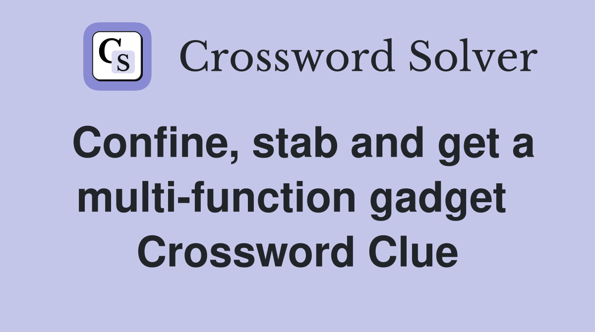 Confine, stab and get a multi-function gadget  Crossword Clue