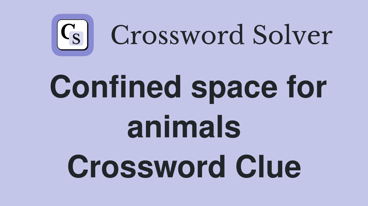 Confined space for animals Crossword Clue