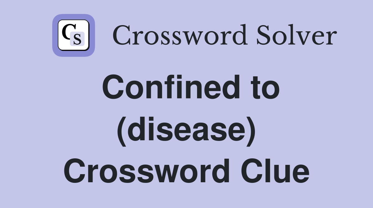Confined to (disease) Crossword Clue