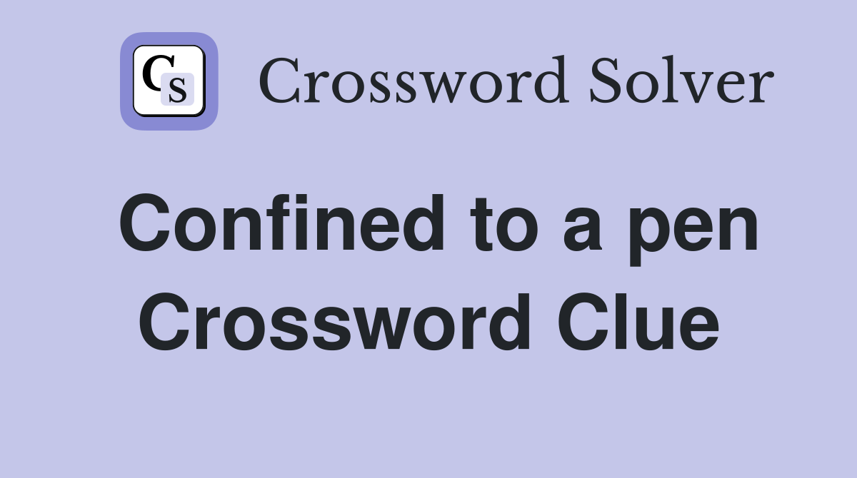 Confined to a pen Crossword Clue