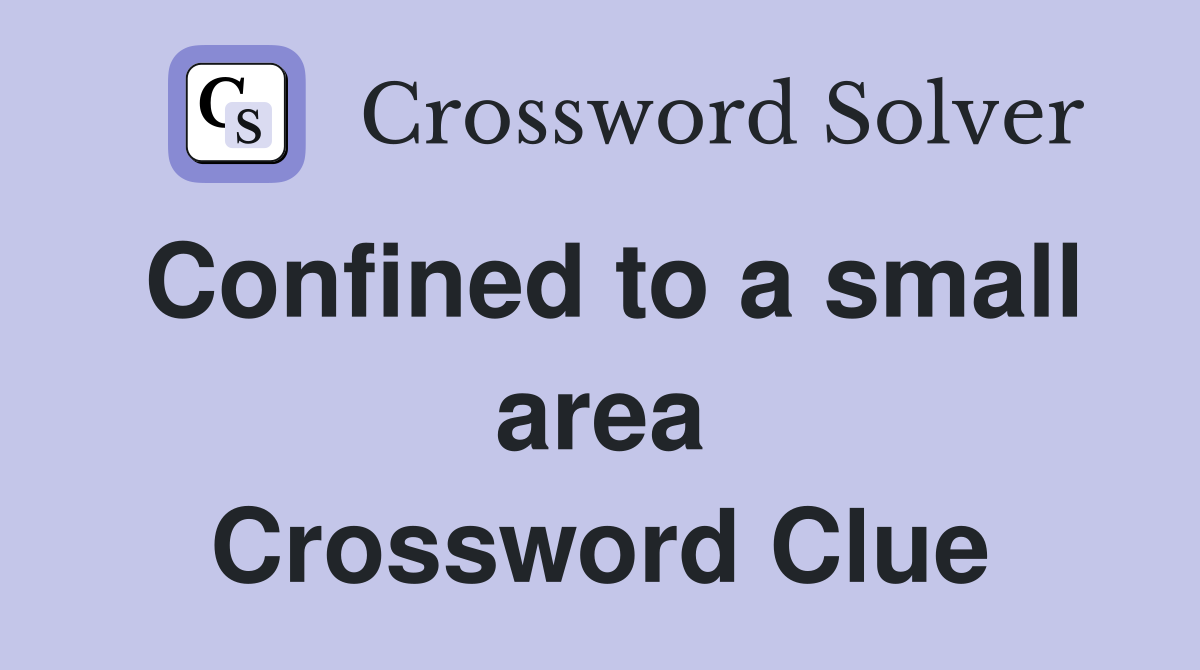 Confined to a small area Crossword Clue