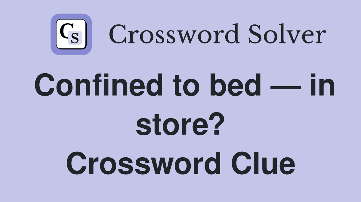 Confined to bed — in store? Crossword Clue