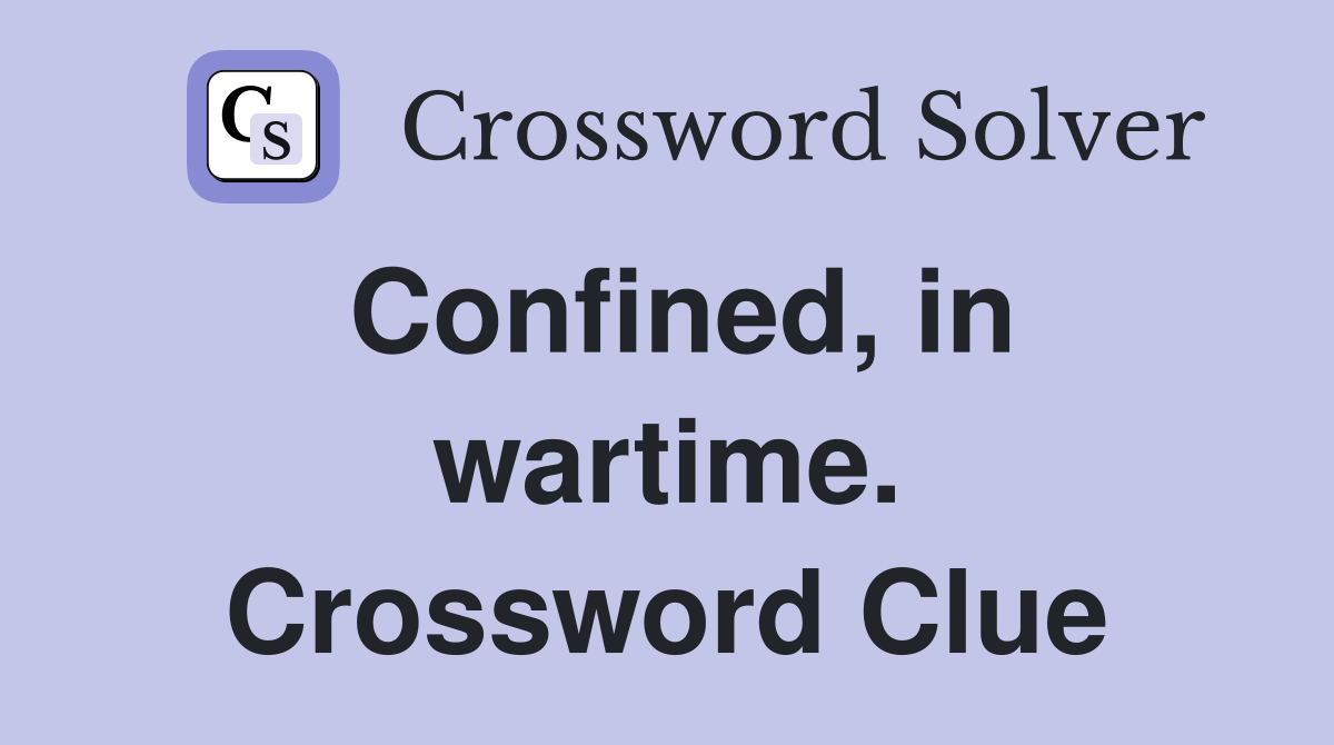 Confined, in wartime. Crossword Clue