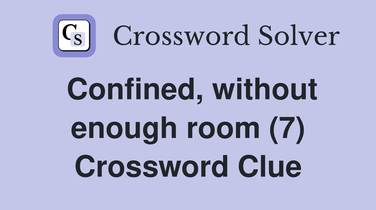 Confined, without enough room (7) Crossword Clue
