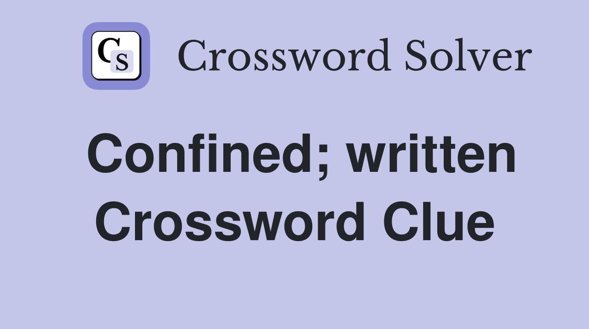 Confined; written Crossword Clue